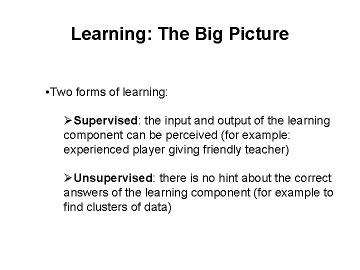 Learning: The Big Picture • Two forms of learning: ØSupervised: the input and output