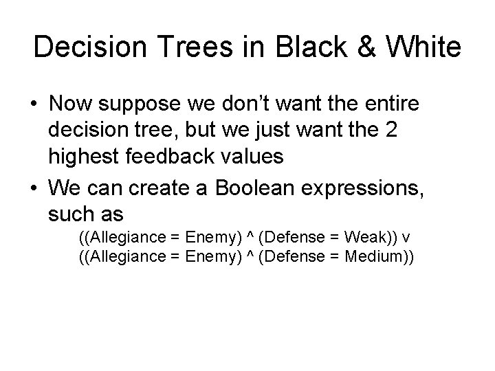 Decision Trees in Black & White • Now suppose we don’t want the entire