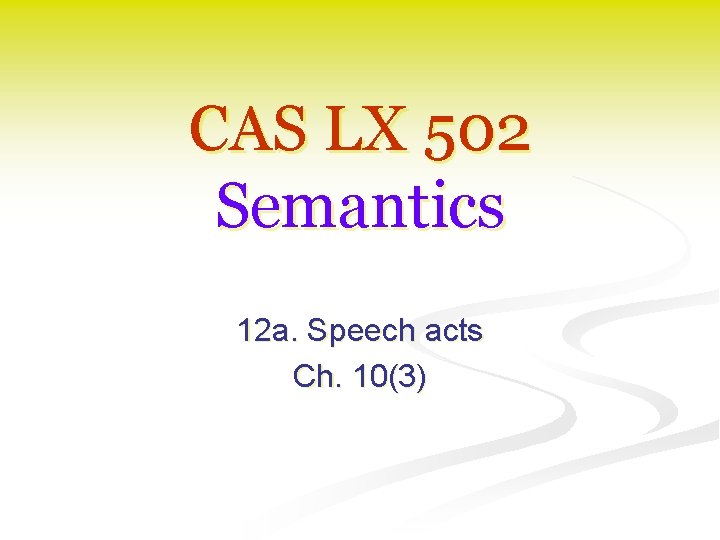 CAS LX 502 Semantics 12 a. Speech acts Ch. 10(3) 