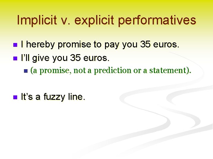 Implicit v. explicit performatives I hereby promise to pay you 35 euros. n I’ll