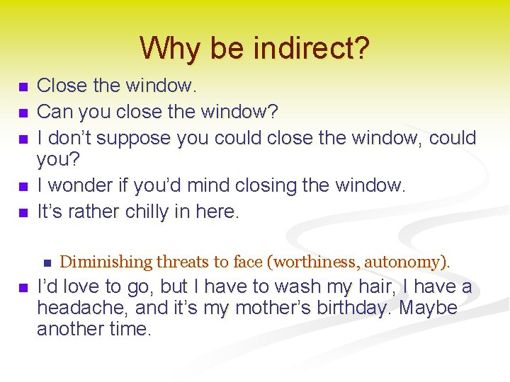 Why be indirect? n n n Close the window. Can you close the window?