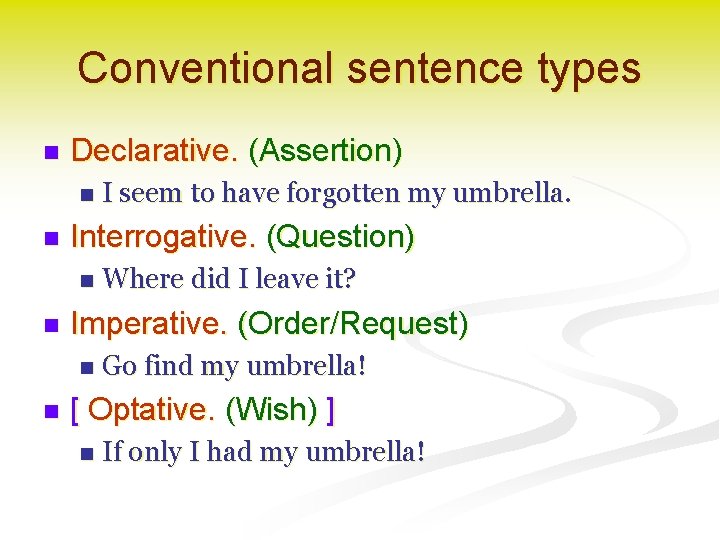 Conventional sentence types n Declarative. (Assertion) n n Interrogative. (Question) n n Where did