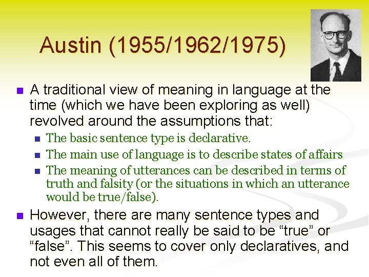 Austin (1955/1962/1975) n A traditional view of meaning in language at the time (which