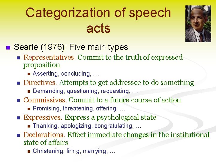 Categorization of speech acts n Searle (1976): Five main types n Representatives. Commit to