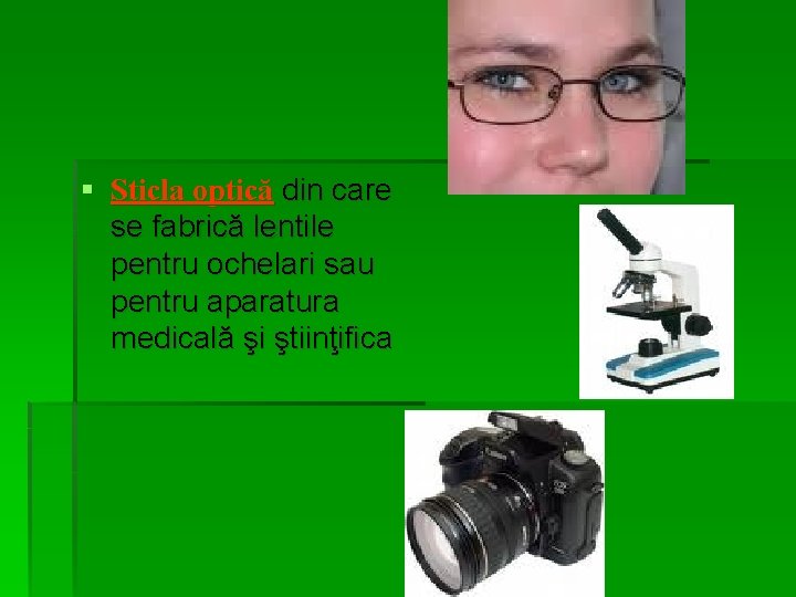 § Sticla optică din care se fabrică lentile pentru ochelari sau pentru aparatura medicală