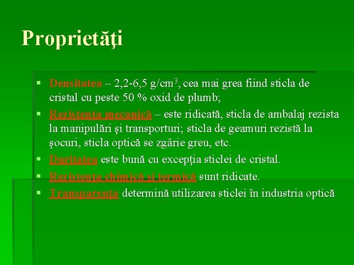 Proprietăţi § Densitatea – 2, 2 -6, 5 g/cm 3, cea mai grea fiind