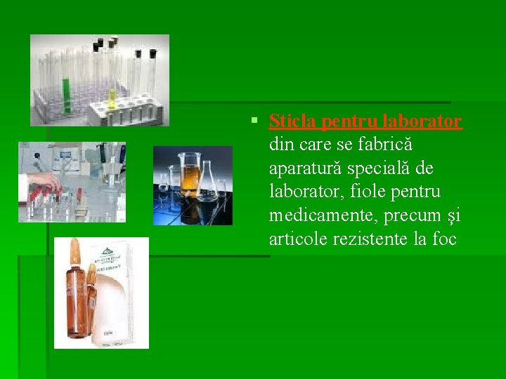 § Sticla pentru laborator din care se fabrică aparatură specială de laborator, fiole pentru