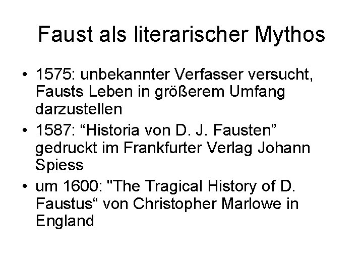 Faust als literarischer Mythos • 1575: unbekannter Verfasser versucht, Fausts Leben in größerem Umfang