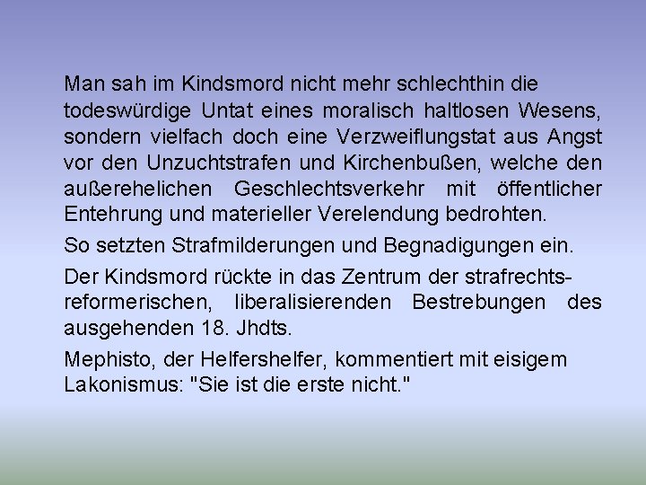 Man sah im Kindsmord nicht mehr schlechthin die todeswürdige Untat eines moralisch haltlosen Wesens,