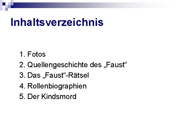 Inhaltsverzeichnis 1. Fotos 2. Quellengeschichte des „Faust“ 3. Das „Faust“-Rätsel 4. Rollenbiographien 5. Der