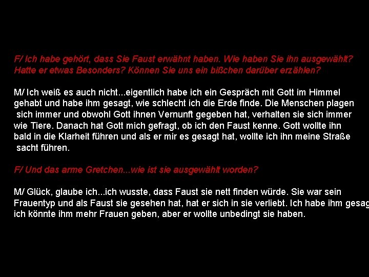 F/ Ich habe gehört, dass Sie Faust erwähnt haben. Wie haben Sie ihn ausgewählt?