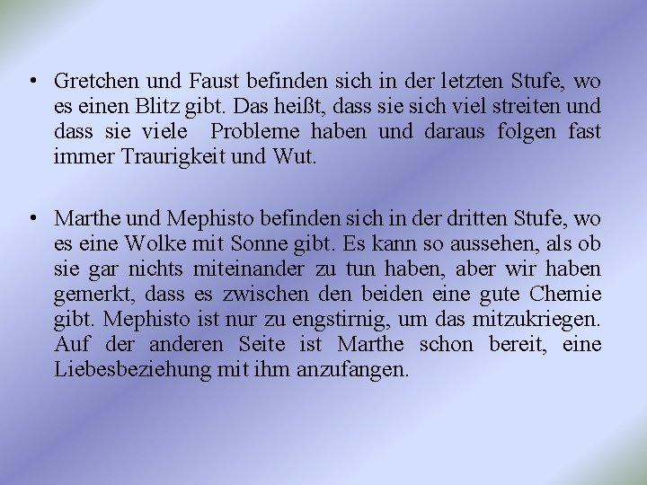  • Gretchen und Faust befinden sich in der letzten Stufe, wo es einen