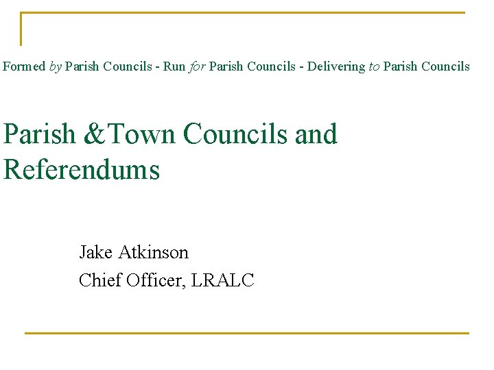 Formed by Parish Councils - Run for Parish Councils - Delivering to Parish Councils