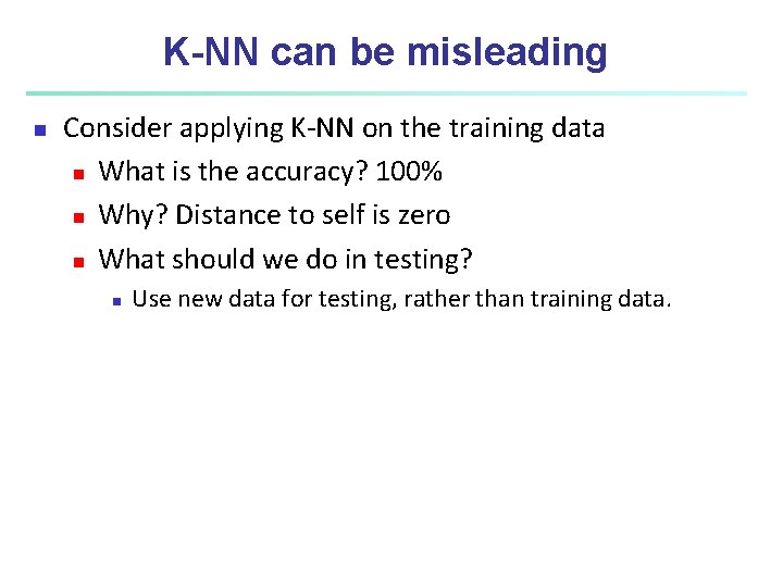 K-NN can be misleading n Consider applying K-NN on the training data n What K-NN can be misleading n Consider applying K-NN on the training data n What