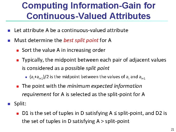 Computing Information-Gain for Continuous-Valued Attributes n Let attribute A be a continuous-valued attribute n Computing Information-Gain for Continuous-Valued Attributes n Let attribute A be a continuous-valued attribute n