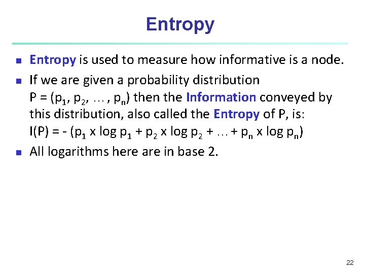 Entropy n n n Entropy is used to measure how informative is a node. Entropy n n n Entropy is used to measure how informative is a node.