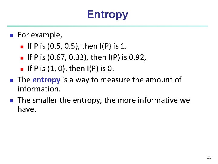 Entropy n n n For example, n If P is (0. 5, 0. 5), Entropy n n n For example, n If P is (0. 5, 0. 5),