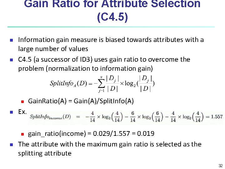 Gain Ratio for Attribute Selection (C 4. 5) n n Information gain measure is Gain Ratio for Attribute Selection (C 4. 5) n n Information gain measure is