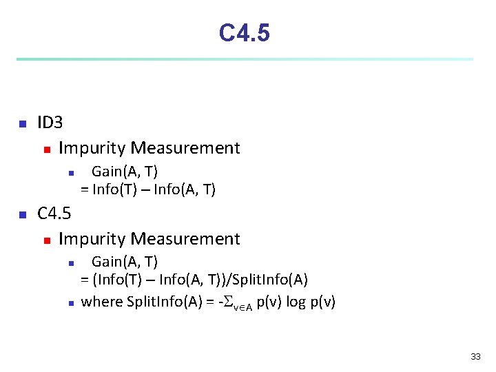 C 4. 5 n ID 3 n Impurity Measurement n n Gain(A, T) = C 4. 5 n ID 3 n Impurity Measurement n n Gain(A, T) =
