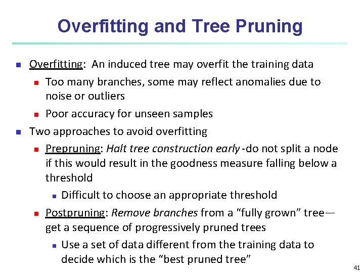 Overfitting and Tree Pruning n n Overfitting: An induced tree may overfit the training Overfitting and Tree Pruning n n Overfitting: An induced tree may overfit the training