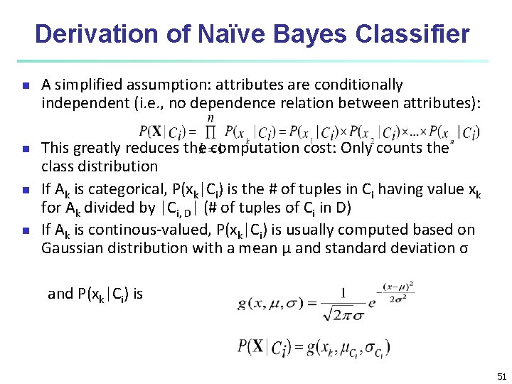 Derivation of Naïve Bayes Classifier n n A simplified assumption: attributes are conditionally independent Derivation of Naïve Bayes Classifier n n A simplified assumption: attributes are conditionally independent