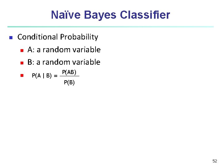 Naïve Bayes Classifier n Conditional Probability n A: a random variable n B: a Naïve Bayes Classifier n Conditional Probability n A: a random variable n B: a