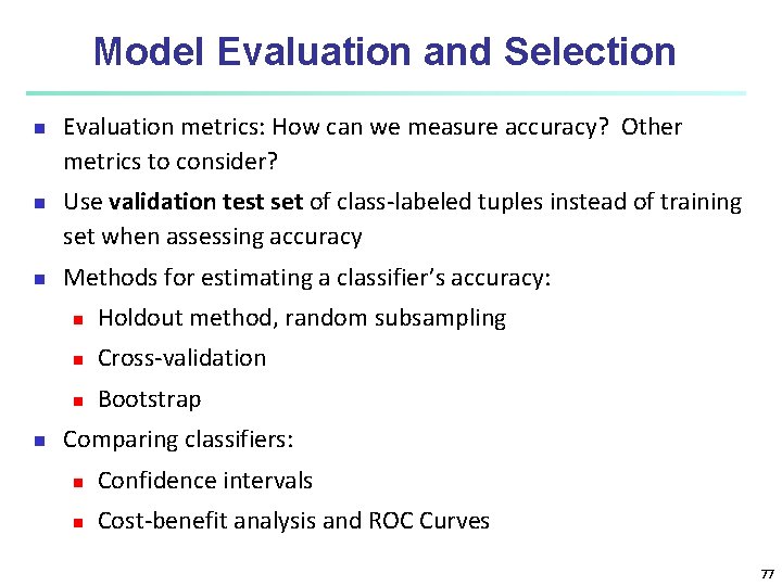 Model Evaluation and Selection n n Evaluation metrics: How can we measure accuracy? Other Model Evaluation and Selection n n Evaluation metrics: How can we measure accuracy? Other