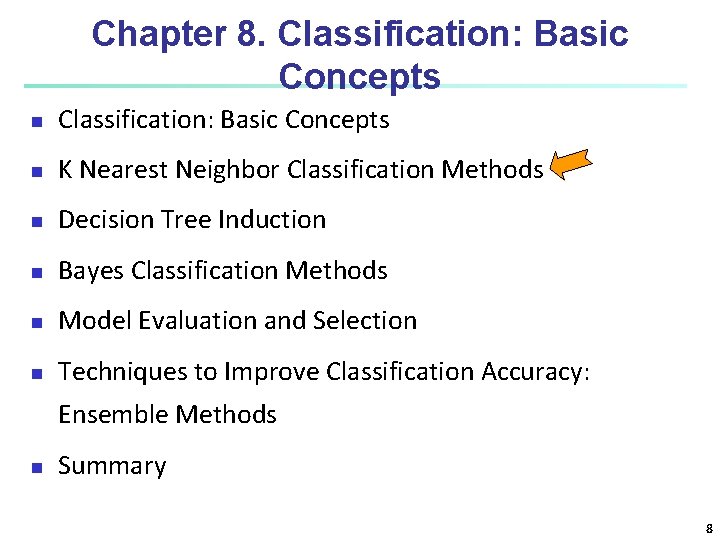 Chapter 8. Classification: Basic Concepts n K Nearest Neighbor Classification Methods n Decision Tree Chapter 8. Classification: Basic Concepts n K Nearest Neighbor Classification Methods n Decision Tree