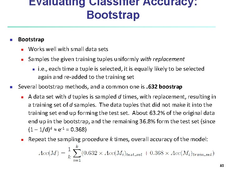 Evaluating Classifier Accuracy: Bootstrap n Works well with small data sets n Samples the Evaluating Classifier Accuracy: Bootstrap n Works well with small data sets n Samples the