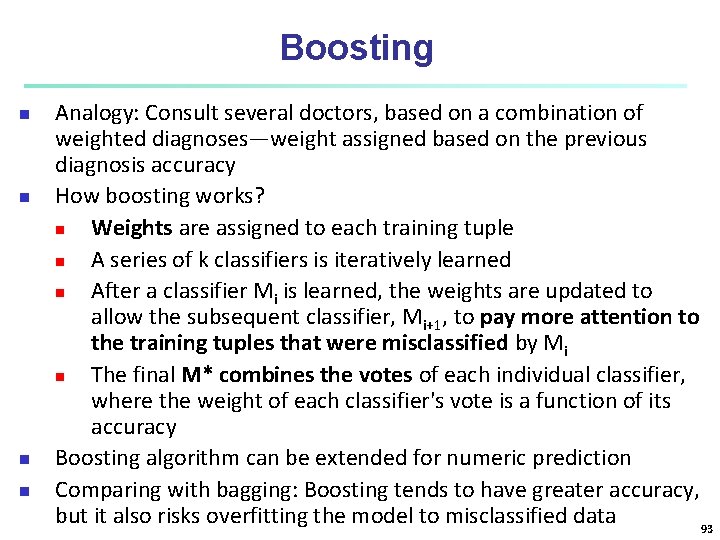 Boosting n n Analogy: Consult several doctors, based on a combination of weighted diagnoses—weight Boosting n n Analogy: Consult several doctors, based on a combination of weighted diagnoses—weight