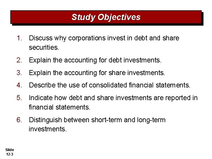 Study Objectives 1. Discuss why corporations invest in debt and share securities. 2. Explain