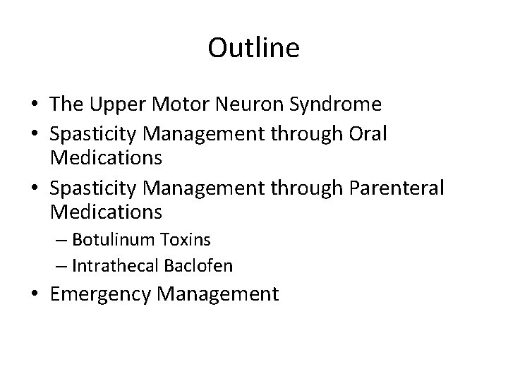 Outline • The Upper Motor Neuron Syndrome • Spasticity Management through Oral Medications •