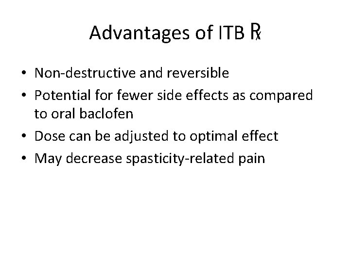 Advantages of ITB ℞ • Non-destructive and reversible • Potential for fewer side effects