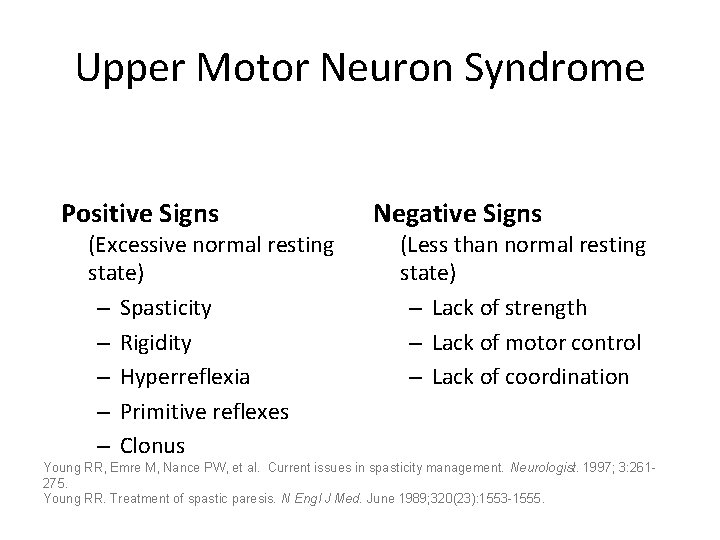 Upper Motor Neuron Syndrome Positive Signs (Excessive normal resting state) – Spasticity – Rigidity