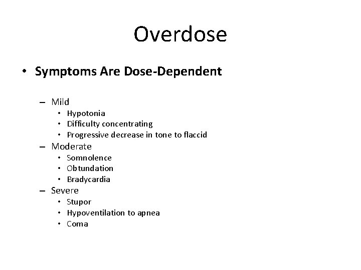 Overdose • Symptoms Are Dose-Dependent – Mild • Hypotonia • Difficulty concentrating • Progressive