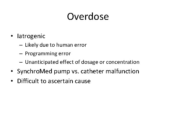 Overdose • Iatrogenic – Likely due to human error – Programming error – Unanticipated