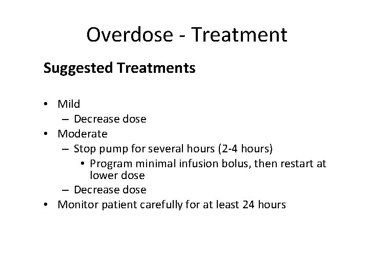 Overdose - Treatment Suggested Treatments • Mild – Decrease dose • Moderate – Stop