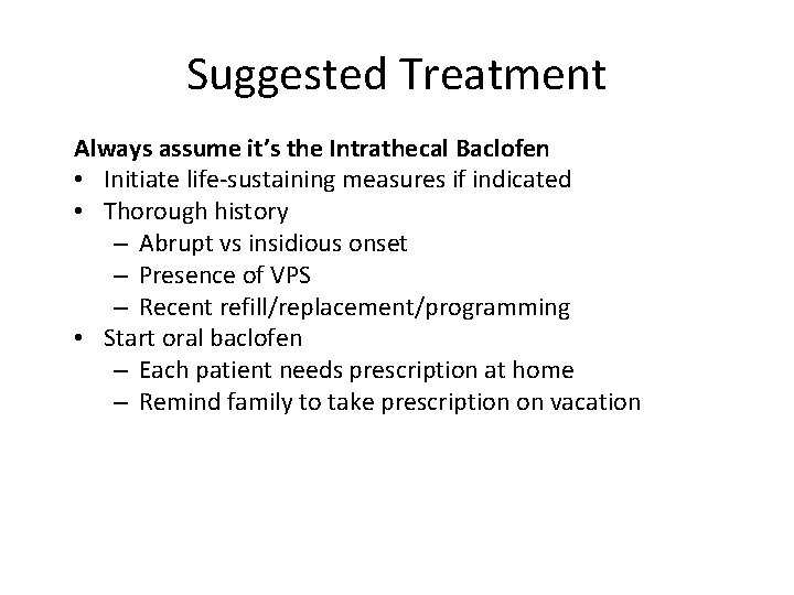Suggested Treatment Always assume it’s the Intrathecal Baclofen • Initiate life-sustaining measures if indicated