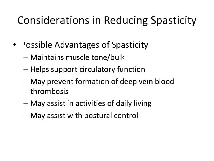 Considerations in Reducing Spasticity • Possible Advantages of Spasticity – Maintains muscle tone/bulk –