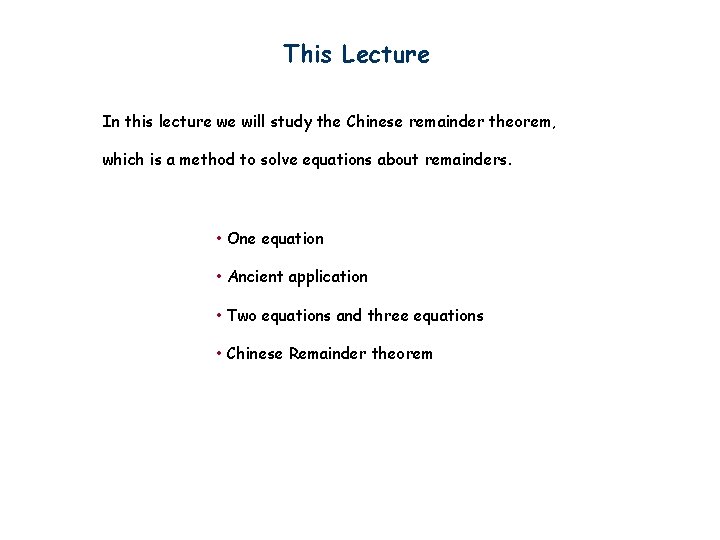 This Lecture In this lecture we will study the Chinese remainder theorem, which is