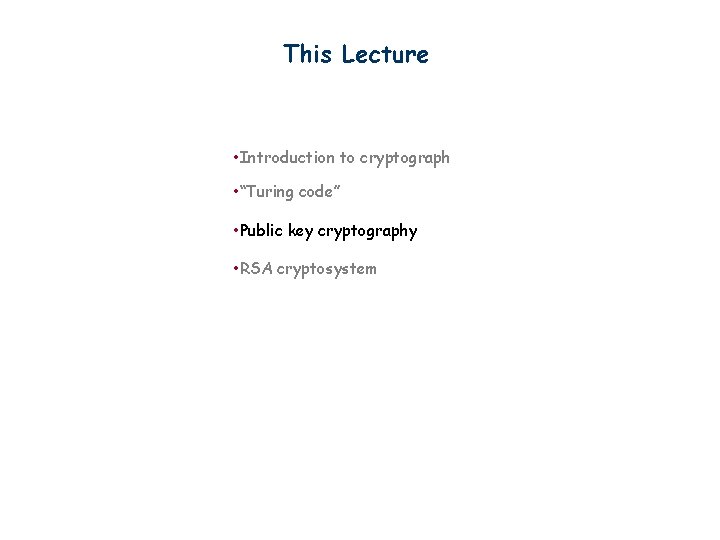 This Lecture • Introduction to cryptograph • “Turing code” • Public key cryptography •