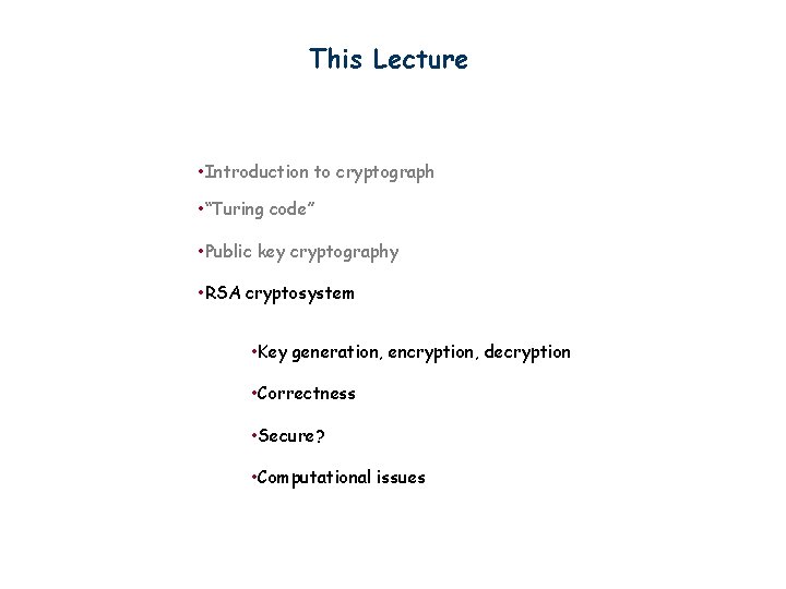 This Lecture • Introduction to cryptograph • “Turing code” • Public key cryptography •