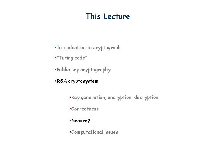 This Lecture • Introduction to cryptograph • “Turing code” • Public key cryptography •