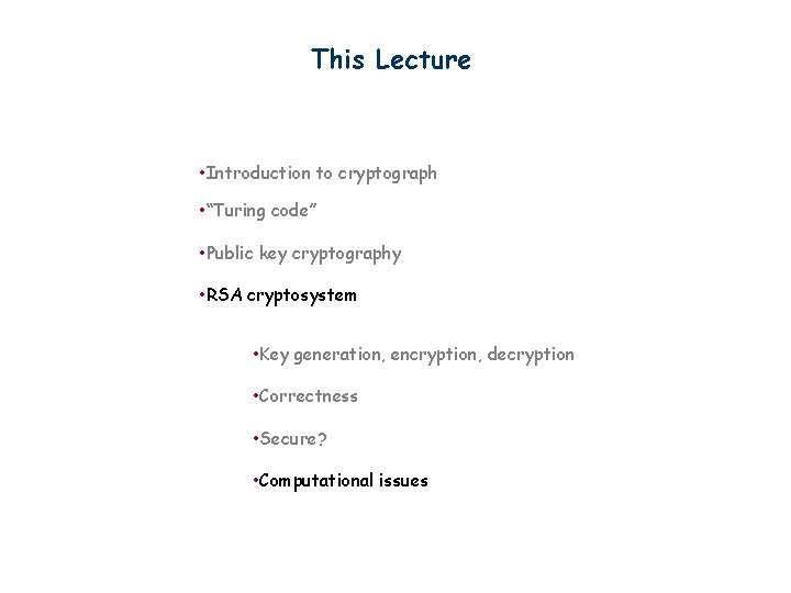 This Lecture • Introduction to cryptograph • “Turing code” • Public key cryptography •