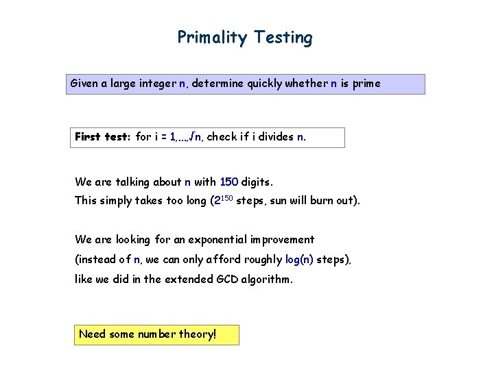 Primality Testing Given a large integer n, determine quickly whether n is prime First