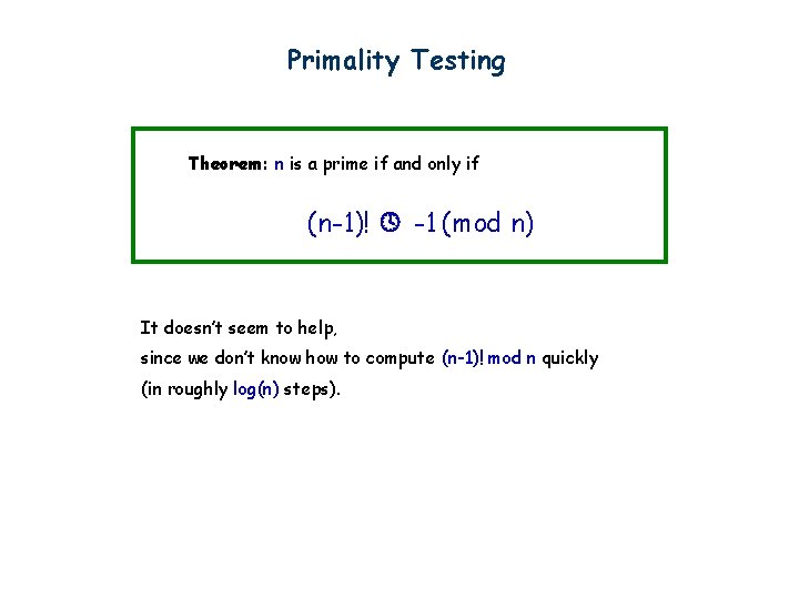 Primality Testing Theorem: n is a prime if and only if (n-1)! -1 (mod