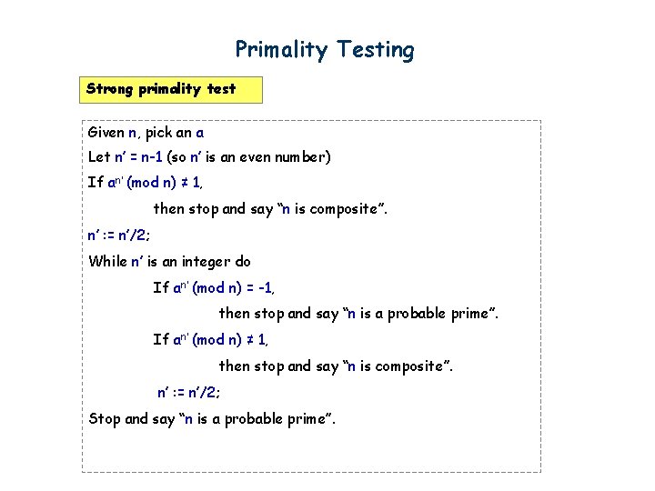 Primality Testing Strong primality test Given n, pick an a Let n’ = n-1