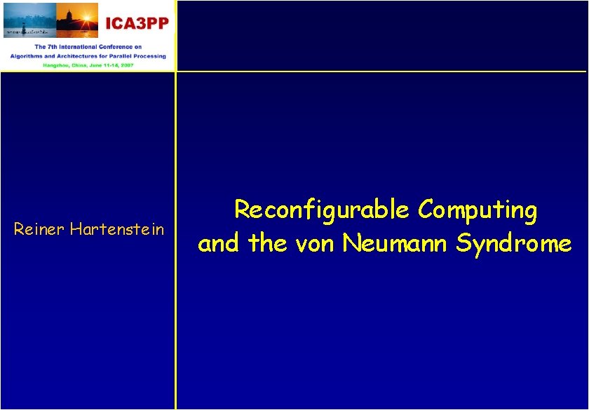 Reiner Hartenstein Reconfigurable Computing and the von Neumann Syndrome 