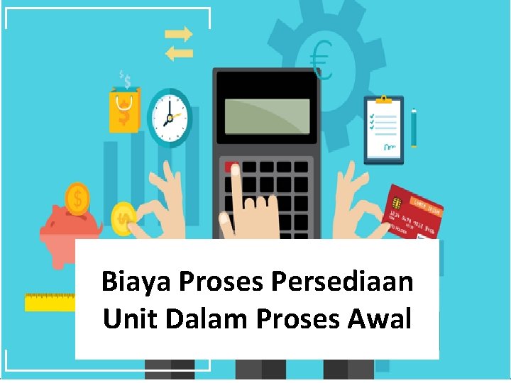 Biaya Proses Persediaan Unit Dalam Proses Awal 