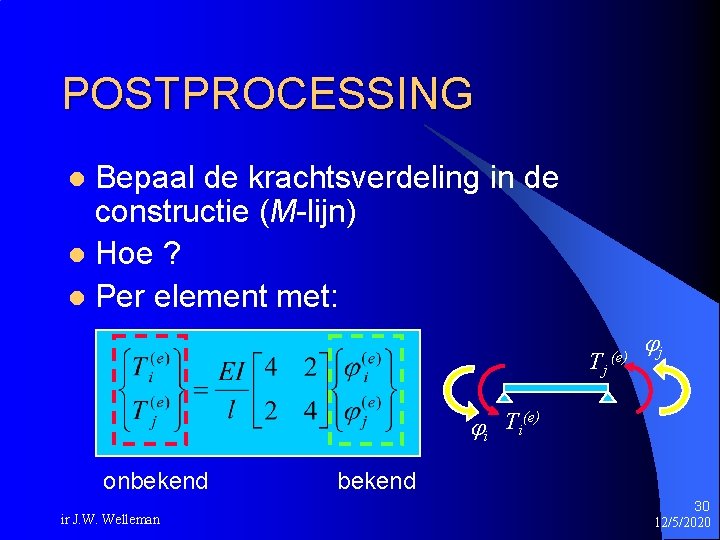 POSTPROCESSING Bepaal de krachtsverdeling in de constructie (M-lijn) l Hoe ? l Per element